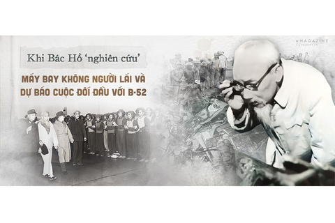Khi Bác Hồ "nghiên cứu" máy bay không người lái và dự báo cuộc đối đầu với B-52