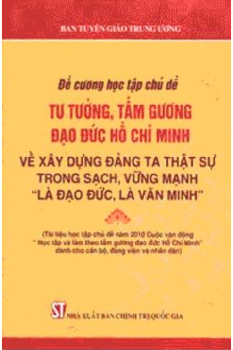 Tư tưởng, tấm gương đạo đức Hồ Chí Minh về xây dựng Đảng ta thật sự trong sạch, vững mạnh "là đạo đức, là văn minh" (NXB Chính trị Quốc gia - 2010)