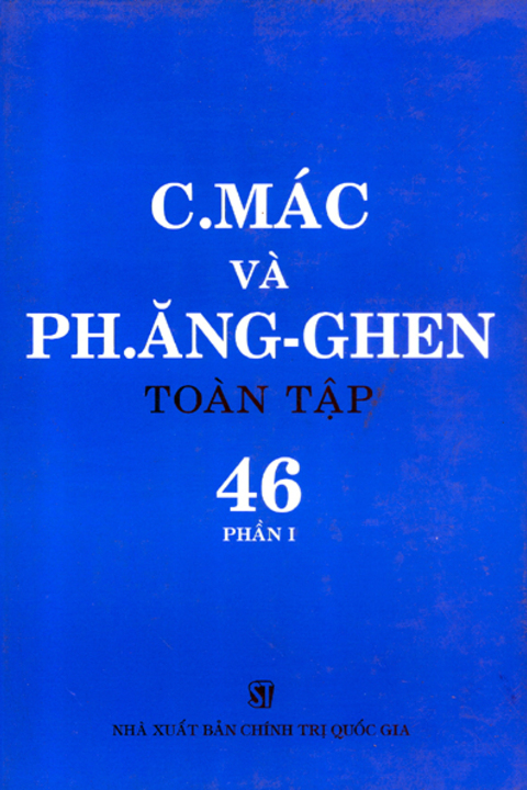 C.Mác và Ph. Ăng-ghen toàn tập - Tập 46 (phần I)