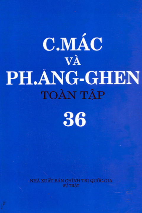 C.Mác và Ph. Ăng-ghen toàn tập - Tập 36