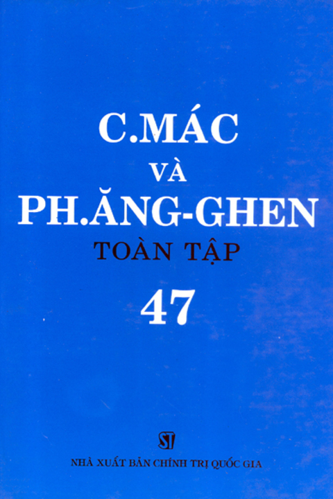 C.Mác và Ph. Ăng-ghen toàn tập - Tập 47