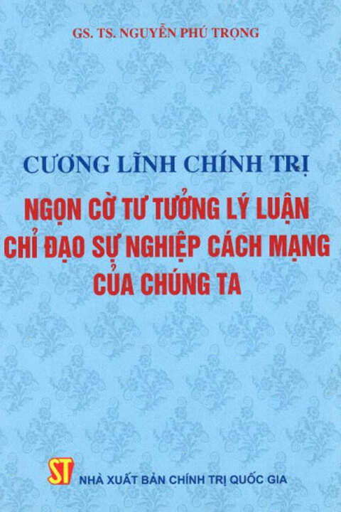 Cương lĩnh chính trị ngọn cờ tư tưởng lý luận chỉ đạo sự nghiệp cách mạng của chúng ta