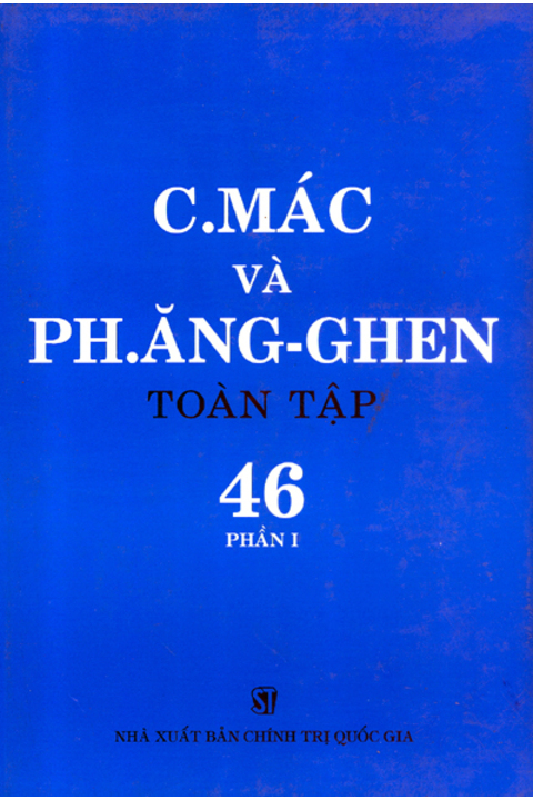 C.Mác và Ph. Ăng-ghen toàn tập - Tập 46 (phần I)