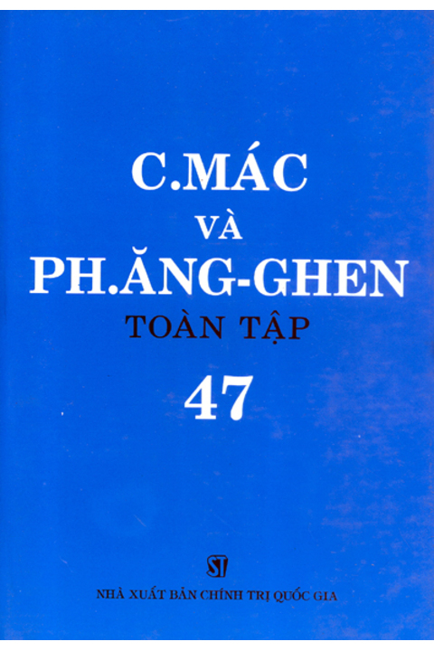 C.Mác và Ph. Ăng-ghen toàn tập - Tập 47